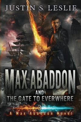 Max Abaddon and The Gate to Everwhere: A Max Abaddon Novel by Leslie, Justin