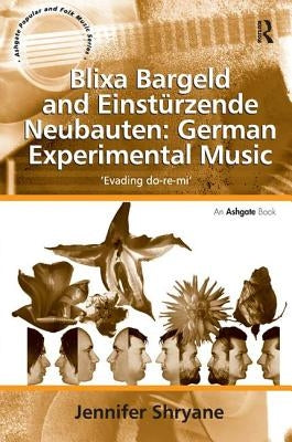 Blixa Bargeld and Einstürzende Neubauten: German Experimental Music: 'Evading Do-Re-Mi' by Shryane, Jennifer