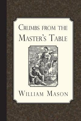 Crumbs from the Master's Table by Mason, William