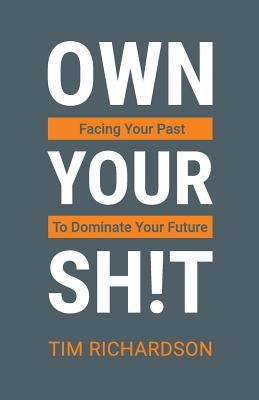 Own Your Sh!t by Richardson, Tim