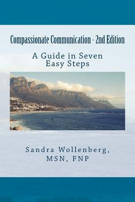 Compassionate Communication - 2nd Edition: A Guide in Seven Steps by Wollenberg, Sandra