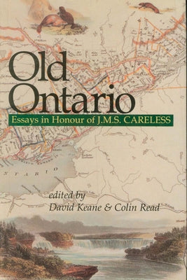 Old Ontario: Essays in Honour of J M S Careless by Keane, David