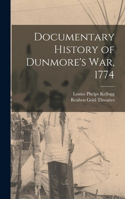 Documentary History of Dunmore's war, 1774 by Thwaites, Reuben Gold