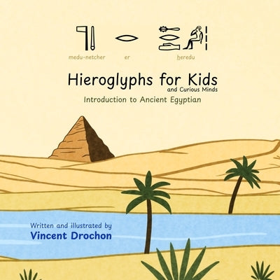Hieroglyphs for Kids and Curious Minds: Introduction to Ancient Egyptian by Drochon, Vincent