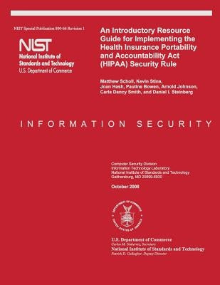 An Introductory Resource Guide for Implementing the Health Insurance Portability and Accountability Act (HIPAA) Security Rule by Stine, Kevin