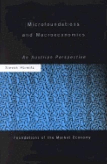 Microfoundations and Macroeconomics: An Austrian Perspective by Horwitz, Steven