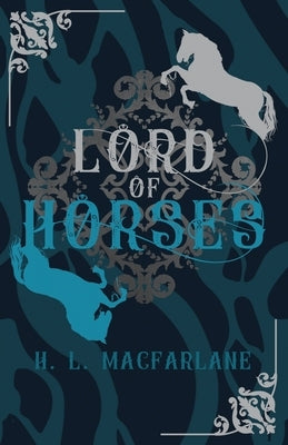 Lord of Horses: A Gothic Scottish Fairy Tale by MacFarlane, H. L.