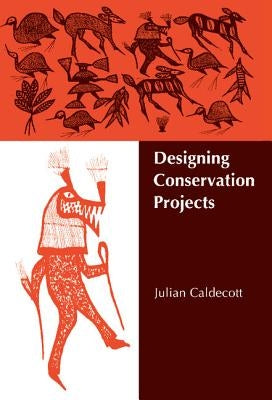 Designing Conservation Projects by Caldecott, Julian