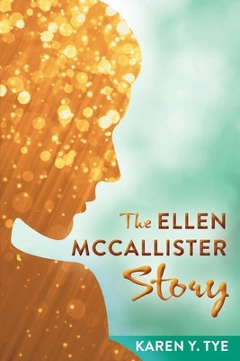The Ellen McCallister Story by Tye, Karen Y.