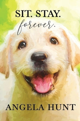 Sit. Stay. Forever. by Hunt, Angela