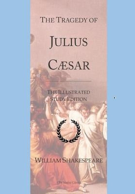 The Tragedy of Julius Caesar: GCSE English Illustrated Student Edition with Wide Annotation Friendly Margins by Publishing, Cby