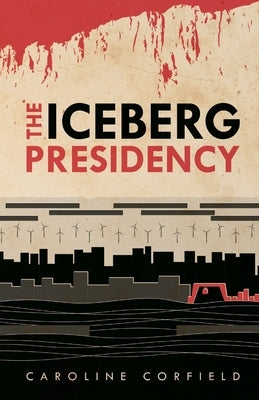 The Iceberg Presidency by Corfield, Caroline