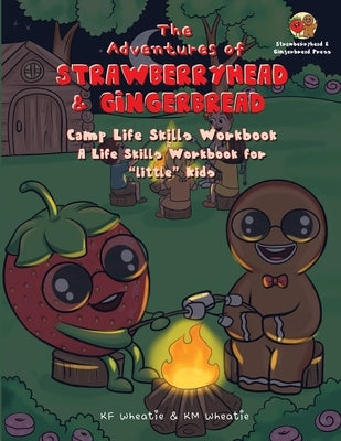 The Adventures of Strawberryhead & Gingerbread-Camp Life Skills Workbook: A fun and interactive way to teach "little" kids important life habits that' by Wheatie, Kf