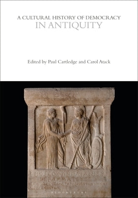 A Cultural History of Democracy in Antiquity by Cartledge, Paul