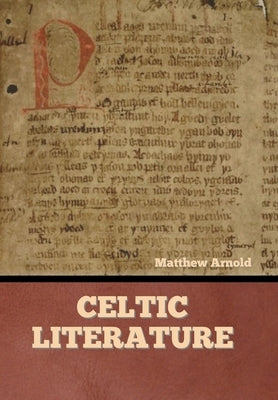 Celtic Literature by Arnold, Matthew