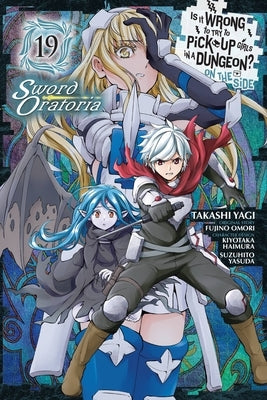 Is It Wrong to Try to Pick Up Girls in a Dungeon? on the Side: Sword Oratoria, Vol. 19 (Manga) by Omori, Fujino