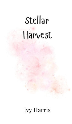 Stellar Harvest by Harris, Ivy