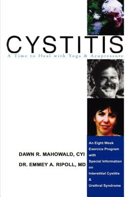 Cytitis a Time to Heal with Yoga & Acupressure: An Eight Week Exercise Program with Special Information on Interstitial Cystitis & Urethral Syndrome by Ripoll, Emmey A.