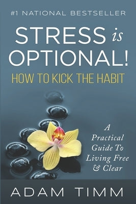 Stress is Optional!: How to Kick the Habit by Timm, Adam