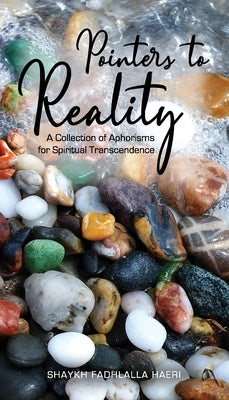 Pointers to Reality: A Collection of Aphorisms for Spiritual Transcendence by Haeri, Shaykh Fadhlalla