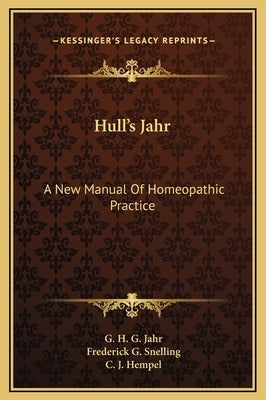 Hull's Jahr: A New Manual Of Homeopathic Practice by Jahr, G. H. G.
