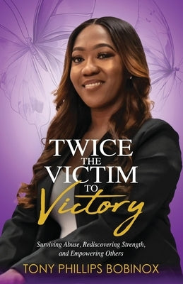 Twice the Victim to Victory by Bobinox, Tony P.