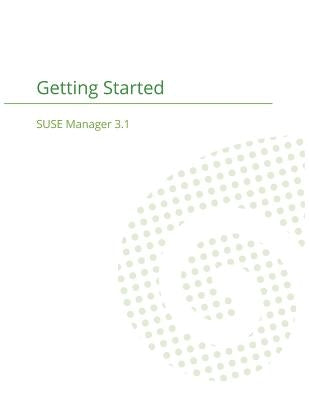 SUSE Manager 3.1: Getting Started Guide by Cayouette, Joseph