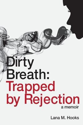 Dirty Breath: Trapped by Rejection by Hooks, Lana M.