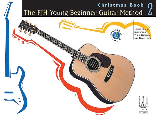 The Fjh Young Beginner Guitar Method Christmas Book 2 by Groeber, Philip