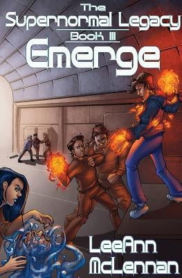 The Supernormal Legacy: Book 3: Emerge by McLennan, Leeann