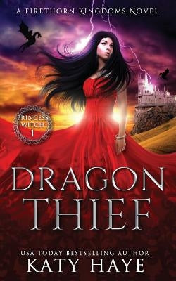 Dragon Thief: A Firethorn Kingdoms Fantasy Novel by Haye, Katy