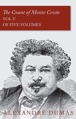 The Count of Monte Cristo - Vol V. (In Five Volumes) by Dumas, Alexandre