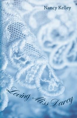 Loving Miss Darcy by Kelley, Nancy