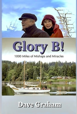 Glory B!: 1000 Miles of Mishaps and Miracles by Graham, Dave