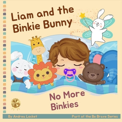 Liam and the Binkie Bunny - No More Binkies: A Pacifiers Are Not Forever Book by Locket, Andrea