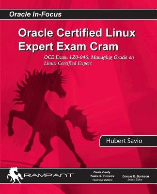Oracle Certified Linux Expert Exam Cram: OCE Exam: 1Z0-046: Managing Oracle on Linux Certified Expert by Savio, Hubert