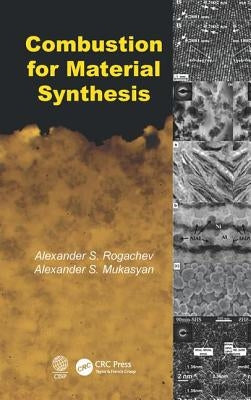 Combustion for Material Synthesis by Rogachev, Alexander S.