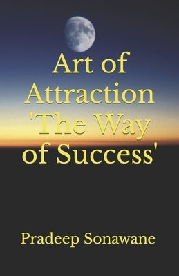 Art of Attraction 'The Way of Success' by Sonawane, Pradeep