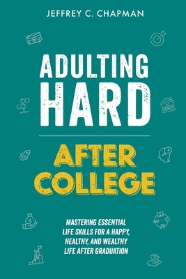 Adulting Hard After College by Chapman, Jeffrey C.