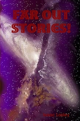 Far Out Stories! by Lasley, Isaac