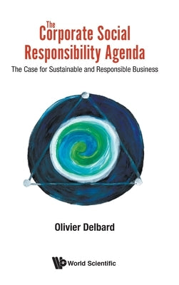 Corporate Social Responsibility Agenda, The: The Case for Sustainable and Responsible Business by Delbard, Olivier