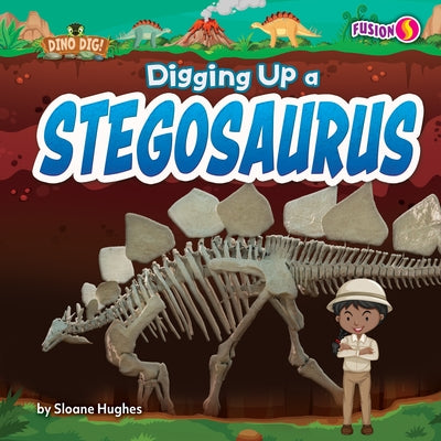 Digging Up a Stegosaurus by Hughes, Sloane