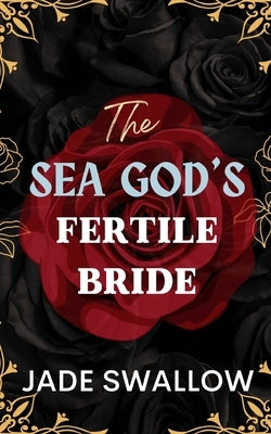 The Sea God's Fertile Bride: An age gap tentacle monster erotica by Swallow, Jade