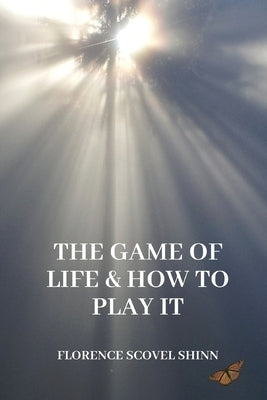 The Game of Life and How to Play It by Shinn, Florence Scovel