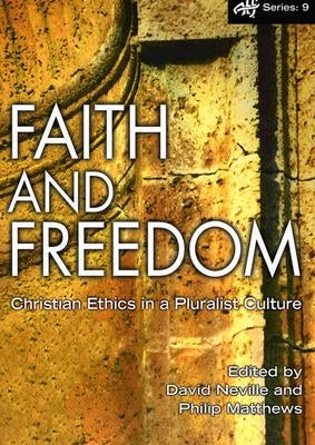 Faith and Freedom: Christian Ethics in a Pluralist Culture by Neville, David