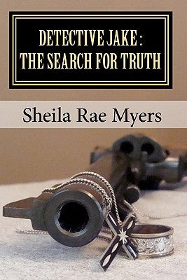Detective Jake: The Search for Truth by Myers, Sheila Rae