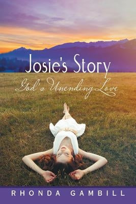 Josie'S Story: God'S Unending Love by Gambill, Rhonda