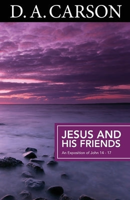 Carson Classics: Jesus and His Friends by Carson, D. A.