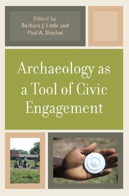 Archaeology as a Tool of Civic Engagement by Little, Barbara J.