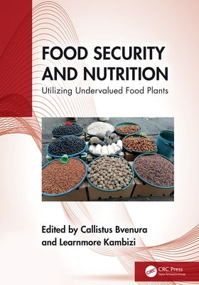 Food Security and Nutrition: Utilizing Undervalued Food Plants by Bvenura, Callistus
